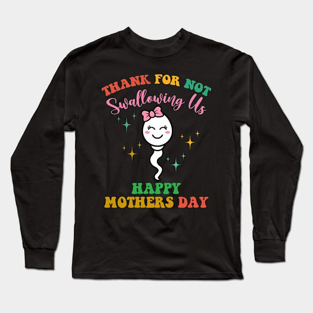 Thank You For Not Swallowing Us Mother's Day GIRL Long Sleeve T-Shirt by inksplashcreations